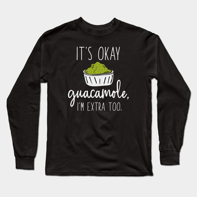 It’s Okay Guacamole, I’m Extra Too Long Sleeve T-Shirt by LuckyFoxDesigns